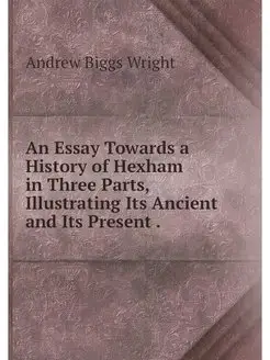 An Essay Towards a History of Hexham