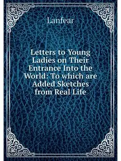 Letters to Young Ladies on Their Entr