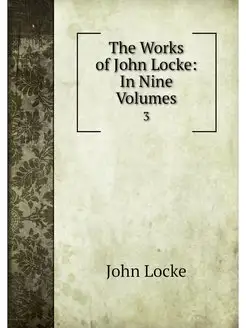 The Works of John Locke In Nine Volu