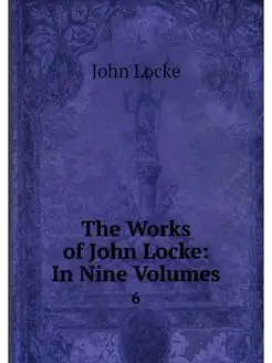 The Works of John Locke In Nine Volu