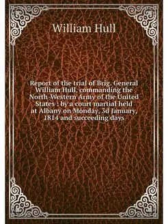 Report of the trial of Brig. General