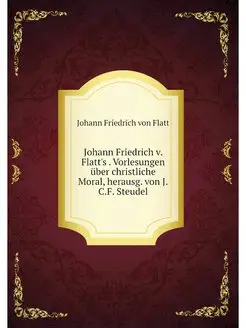 Johann Friedrich v. Flatt's . Vorlesu