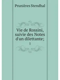 Vie de Rossini, suivie des Notes d'un