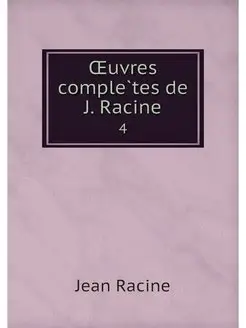 OEuvres completes de J. Racine. 4