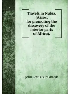 Travels in Nubia. (Assoc. for promoti