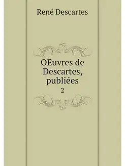 OEuvres de Descartes, publiees. 2