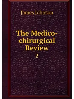 The Medico-chirurgical Review. 2