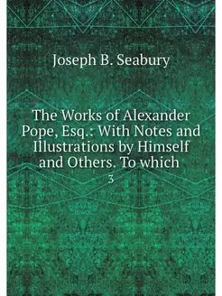 The Works of Alexander Pope, Esq. Wi