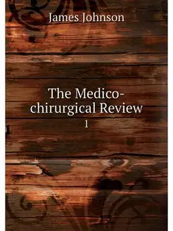 The Medico-chirurgical Review. 1