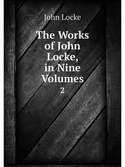 The Works of John Locke, in Nine Volu