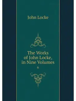 The Works of John Locke, in Nine Volu