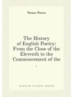 The History of English Poetry From the Close of the