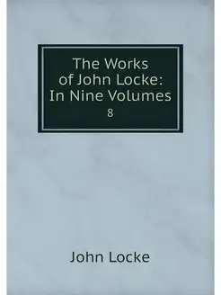 The Works of John Locke In Nine Volu