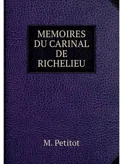 MEMOIRES DU CARINAL DE RICHELIEU