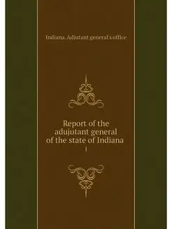 Report of the adujutant general of th