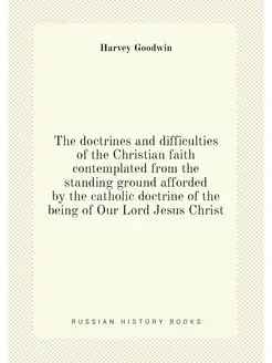 The doctrines and difficulties of the Christian fait