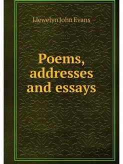 Poems, addresses and essays