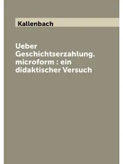 Ueber Geschichtserzahlung. microform ein didaktisc