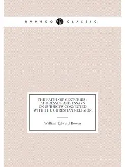 The faith of centuries addresses and essays on sub