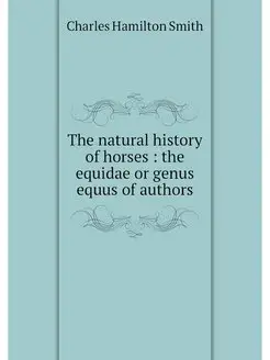 The natural history of horses the e