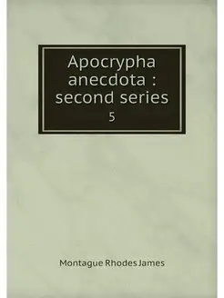 Apocrypha anecdota second series. 5