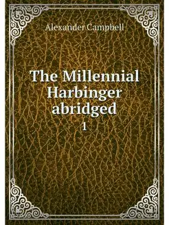 The Millennial Harbinger abridged. 1