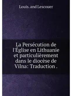 La Persécution de l'Église en Lithuanie et particuli