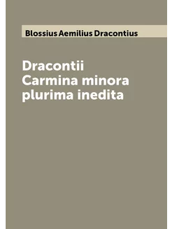 Dracontii Carmina minora plurima inedita