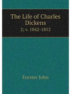 The Life of Charles Dickens. 2 v. 18