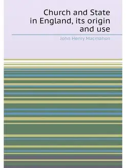 Church and State in England, its origin and use