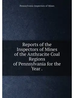 Reports of the Inspectors of Mines of the Anthracite