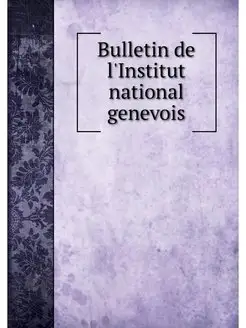 Bulletin de l'Institut national genevois