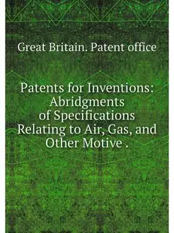 Patents for Inventions Abridgments o