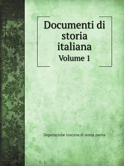 Documenti di storia italiana. Volume 1