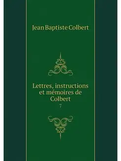 Lettres, instructions et memoires de