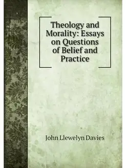 Theology and Morality Essays on Ques