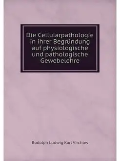 Die Cellularpathologie in ihrer Begru