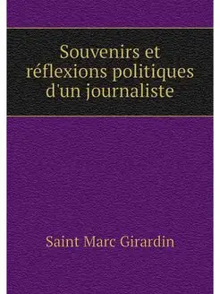 Souvenirs et reflexions politiques d'