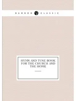 Hymn and Tune Book for the Church and the Home