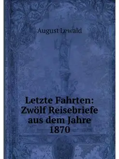 Letzte Fahrten Zwolf Reisebriefe aus