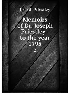 Memoirs of Dr. Joseph Priestley to