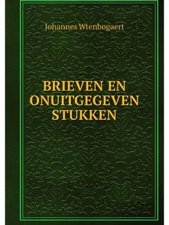 BRIEVEN EN ONUITGEGEVEN STUKKEN