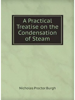 A Practical Treatise on the Condensation of Steam