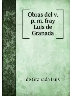 Obras del v. p. m. fray Luis de Granada