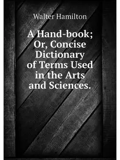 A Hand-book Or, Concise Dictionary o