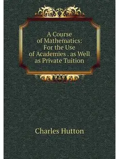 A Course of Mathematics For the Use