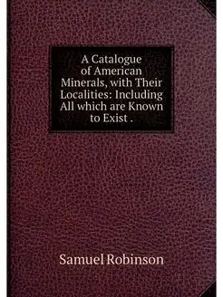 A Catalogue of American Minerals, wit