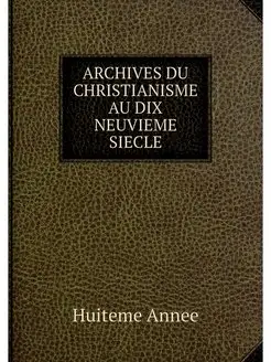 ARCHIVES DU CHRISTIANISME AU DIX NEUV