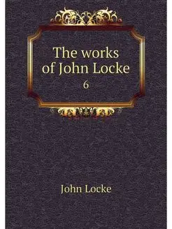 The works of John Locke. 6