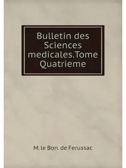 Bulletin des Sciences medicales.Tome